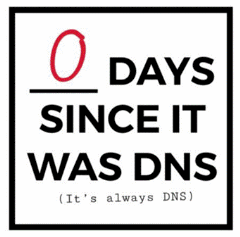 It's always DNS